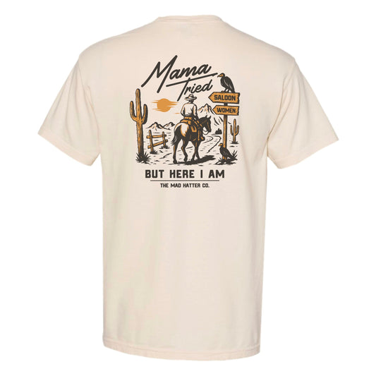 Mama Tried But Here I Am T-Shirt