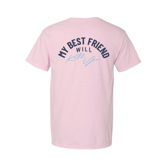 My Best Friend Will Kill You T-Shirt