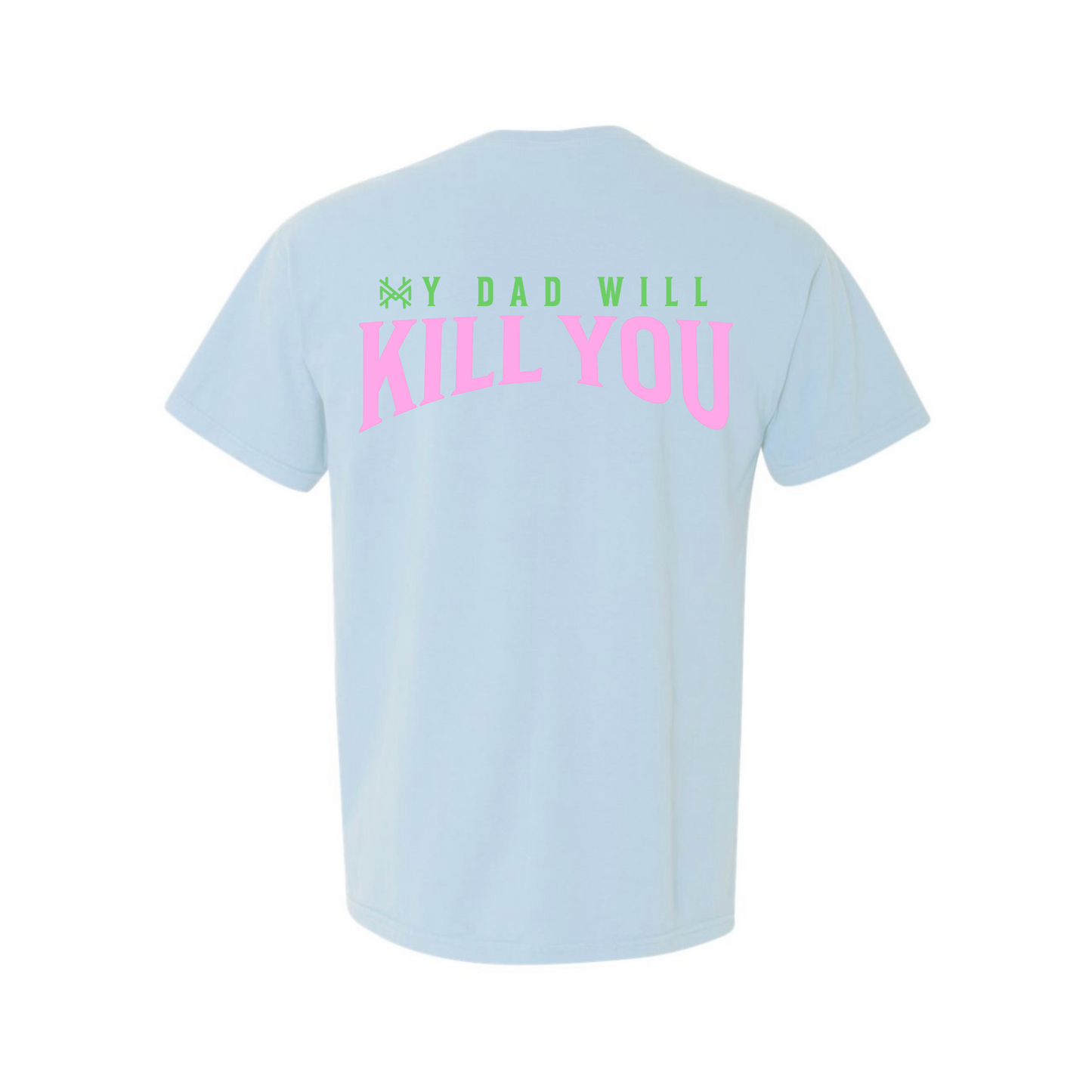 My Dad Will Kill You T-Shirt