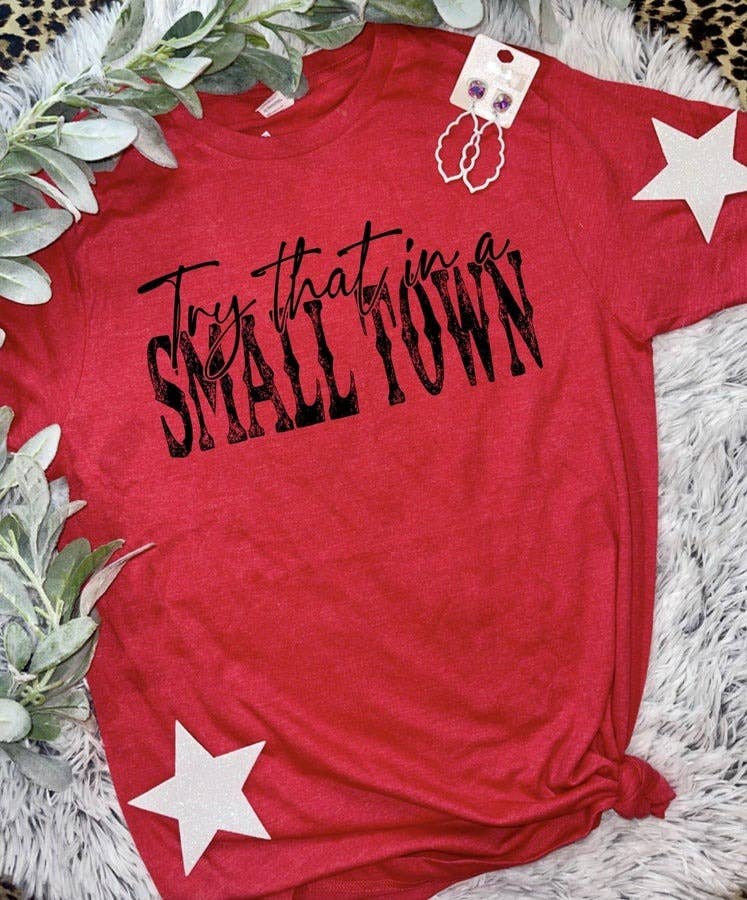 Try That in a Small Town T-Shirt